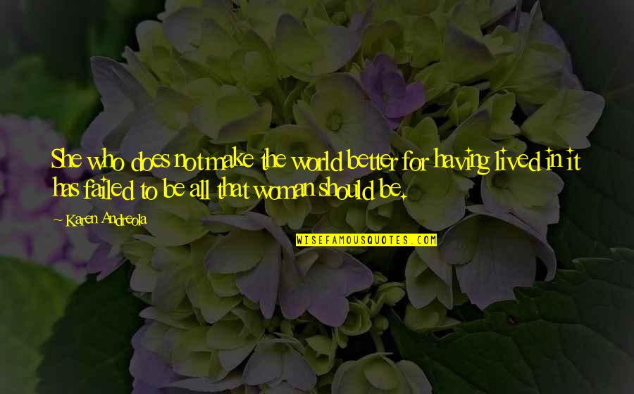 Dahiya Egyptian Dance Quotes By Karen Andreola: She who does not make the world better Dahiya Egyptian Dance Quotes By Karen Andreola: She who does not make the world better
