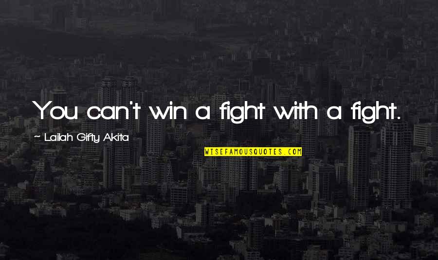 Dahiya Egyptian Dance Quotes By Lailah Gifty Akita: You can't win a fight with a fight. Dahiya Egyptian Dance Quotes By Lailah Gifty Akita: You can't win a fight with a fight.