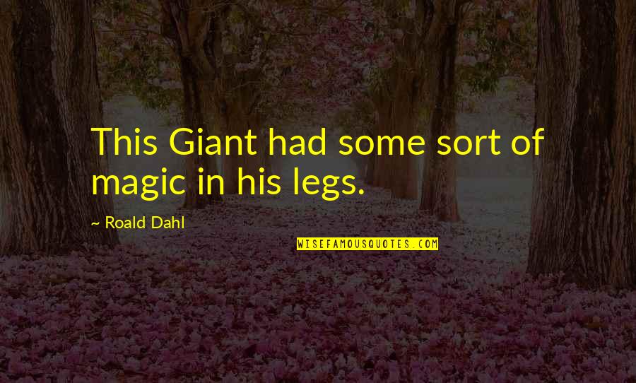 Dahl Quotes By Roald Dahl: This Giant had some sort of magic in Dahl Quotes By Roald Dahl: This Giant had some sort of magic in