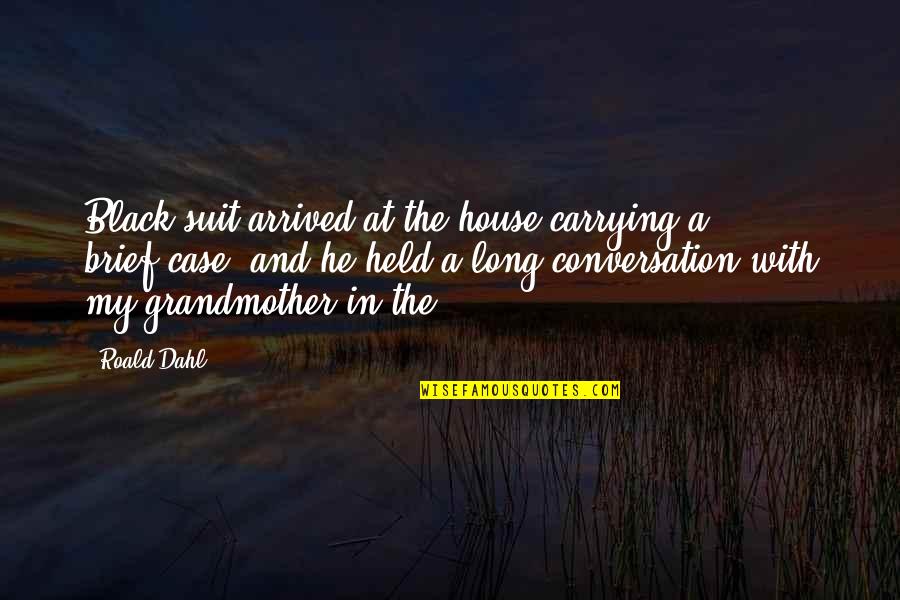 Dahl Quotes By Roald Dahl: Black suit arrived at the house carrying a Dahl Quotes By Roald Dahl: Black suit arrived at the house carrying a