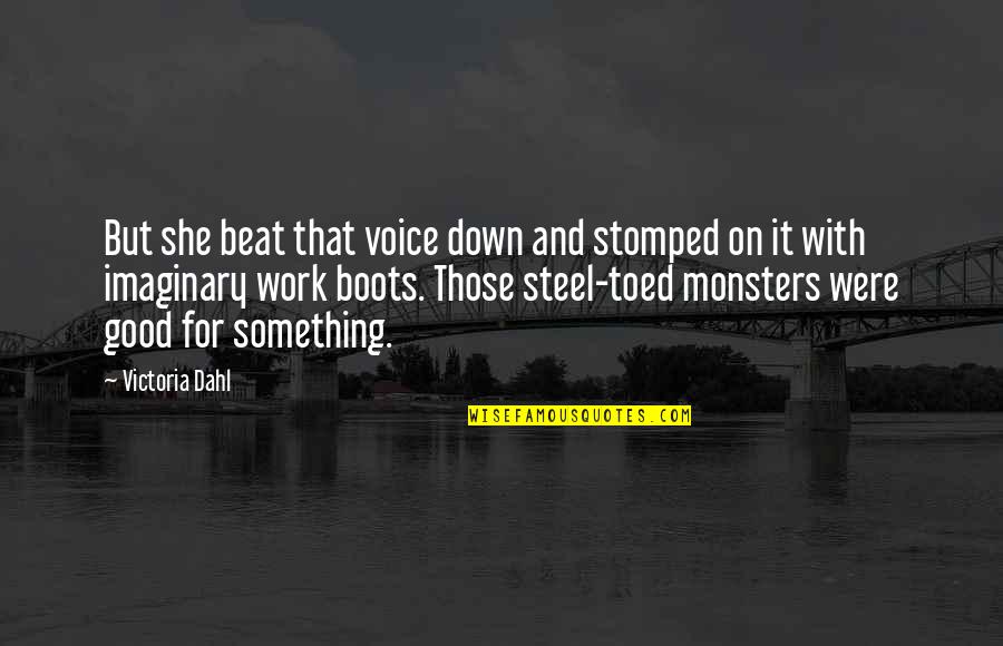 Dahl Quotes By Victoria Dahl: But she beat that voice down and stomped Dahl Quotes By Victoria Dahl: But she beat that voice down and stomped