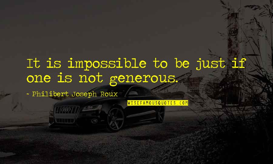 Dahlaine Quotes By Philibert Joseph Roux: It is impossible to be just if one