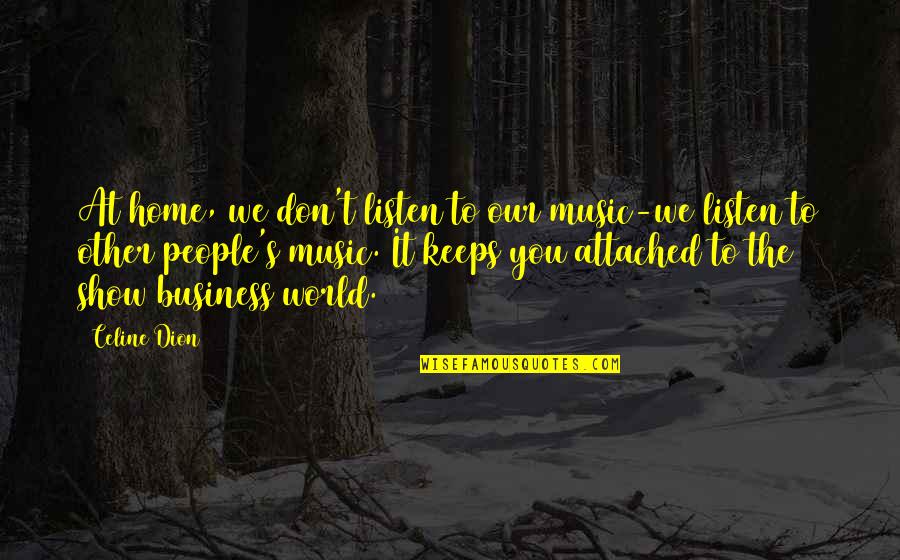 Dahlak Brathwaite Quotes By Celine Dion: At home, we don't listen to our music-we Dahlak Brathwaite Quotes By Celine Dion: At home, we don't listen to our music-we