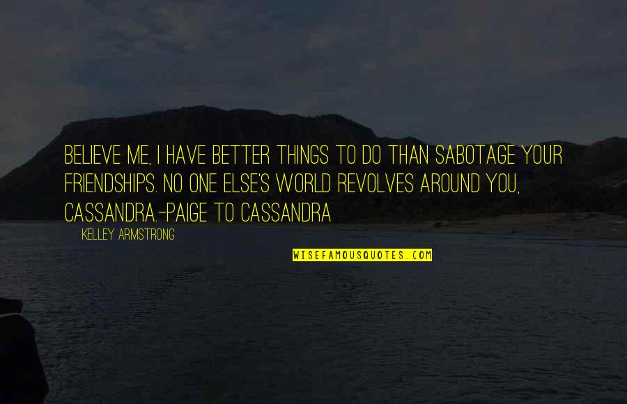Dahlak Brathwaite Quotes By Kelley Armstrong: Believe me, I have better things to do Dahlak Brathwaite Quotes By Kelley Armstrong: Believe me, I have better things to do