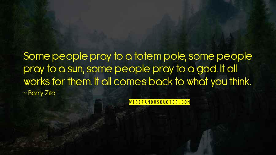 Dahlak Restaurant Quotes By Barry Zito: Some people pray to a totem pole, some Dahlak Restaurant Quotes By Barry Zito: Some people pray to a totem pole, some