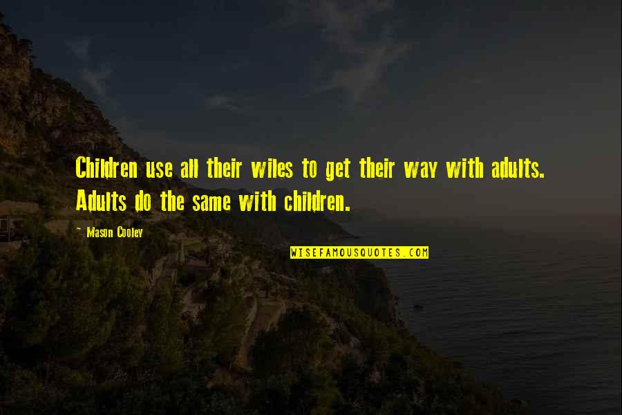 Dahlak Restaurant Quotes By Mason Cooley: Children use all their wiles to get their