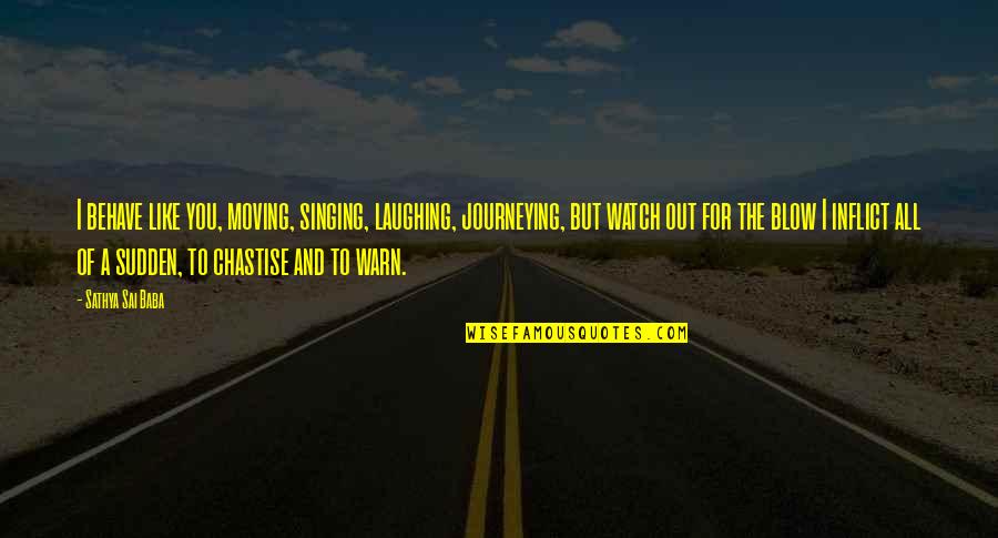 Dahlak Restaurant Quotes By Sathya Sai Baba: I behave like you, moving, singing, laughing, journeying, Dahlak Restaurant Quotes By Sathya Sai Baba: I behave like you, moving, singing, laughing, journeying,