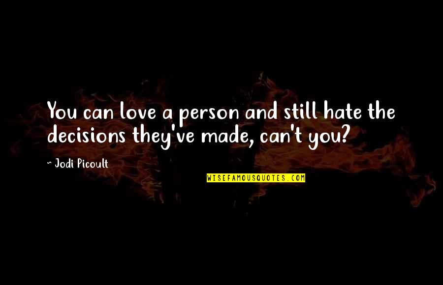 Dahlanderov Quotes By Jodi Picoult: You can love a person and still hate