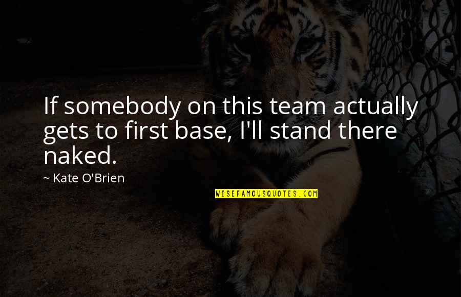 Dahler Photography Quotes By Kate O'Brien: If somebody on this team actually gets to