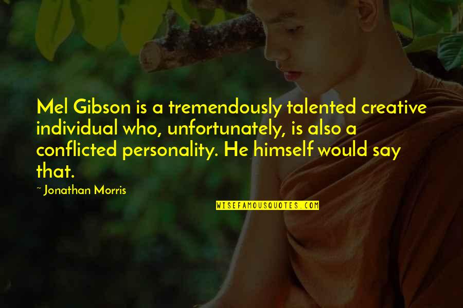 Dahler Und Quotes By Jonathan Morris: Mel Gibson is a tremendously talented creative individual