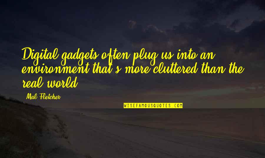 Dahlheimer Beverage Quotes By Mal Fletcher: Digital gadgets often plug us into an environment Dahlheimer Beverage Quotes By Mal Fletcher: Digital gadgets often plug us into an environment