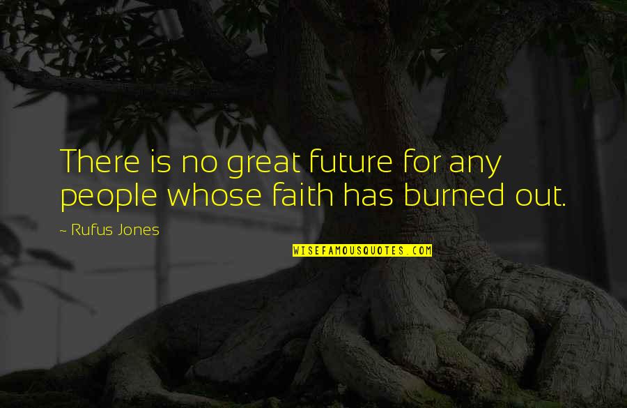 Dahlheimer Beverage Quotes By Rufus Jones: There is no great future for any people