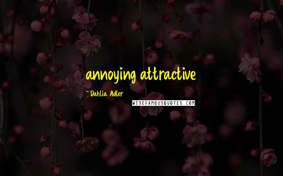 Dahlia Adler quotes: annoying attractive