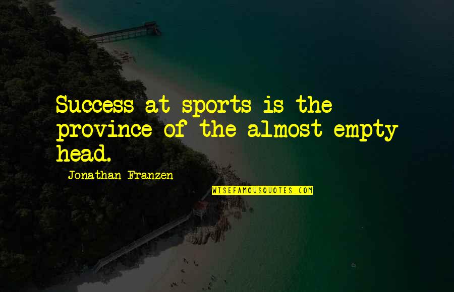 Dahlin Group Quotes By Jonathan Franzen: Success at sports is the province of the