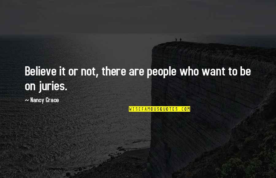 Dahlinghaus Quotes By Nancy Grace: Believe it or not, there are people who