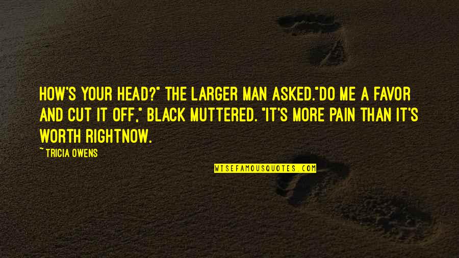 Dahlman Seed Quotes By Tricia Owens: How's your head?" the larger man asked."Do me Dahlman Seed Quotes By Tricia Owens: How's your head?" the larger man asked."Do me