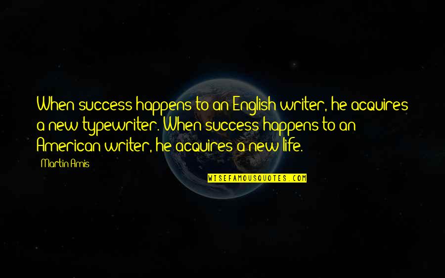 Dahlmann Campus Quotes By Martin Amis: When success happens to an English writer, he Dahlmann Campus Quotes By Martin Amis: When success happens to an English writer, he