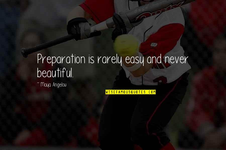 Dahlmann Quotes By Maya Angelou: Preparation is rarely easy and never beautiful. Dahlmann Quotes By Maya Angelou: Preparation is rarely easy and never beautiful.