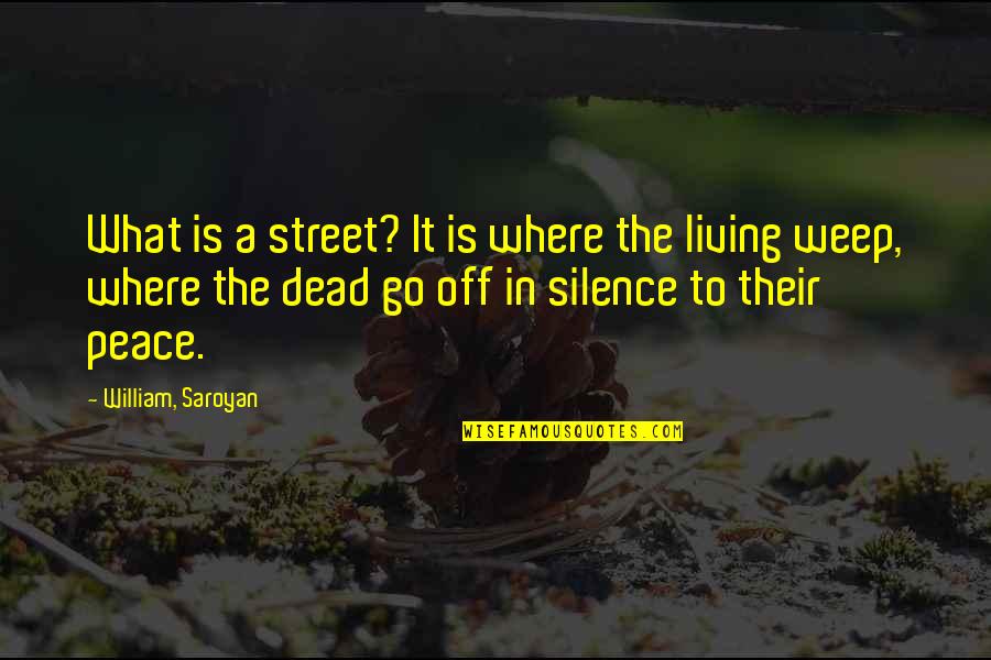 Dahlmann Quotes By William, Saroyan: What is a street? It is where the Dahlmann Quotes By William, Saroyan: What is a street? It is where the