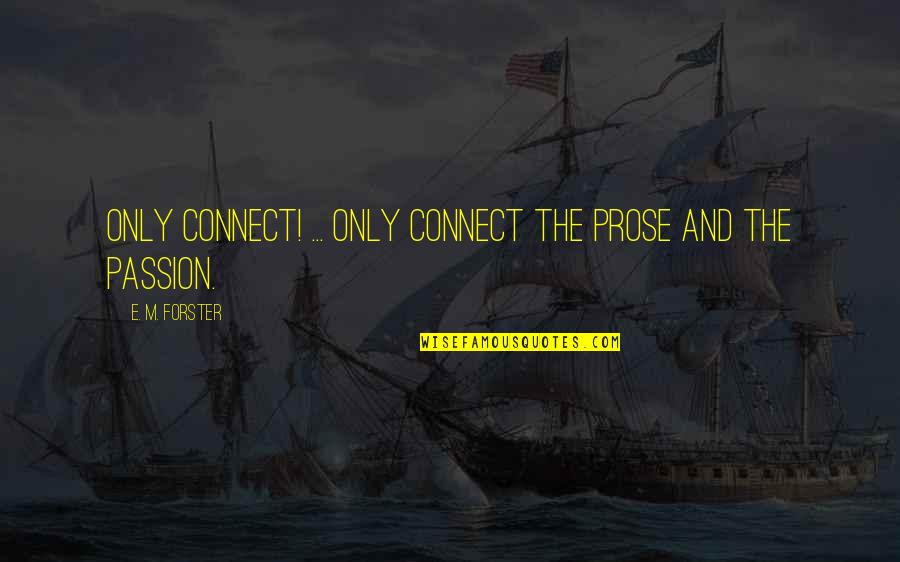 Dahlmans Quotes By E. M. Forster: Only connect! ... Only connect the prose and Dahlmans Quotes By E. M. Forster: Only connect! ... Only connect the prose and
