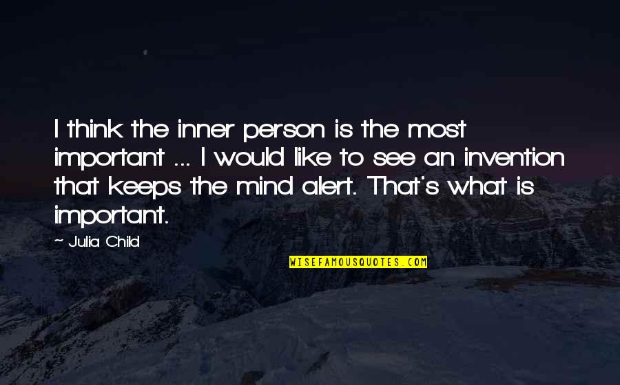 Dahlmeier Laurie Quotes By Julia Child: I think the inner person is the most