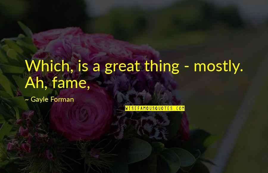 Dahlquist M905 Quotes By Gayle Forman: Which, is a great thing - mostly. Ah, Dahlquist M905 Quotes By Gayle Forman: Which, is a great thing - mostly. Ah,