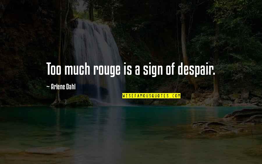 Dahl'reisen Quotes By Arlene Dahl: Too much rouge is a sign of despair.