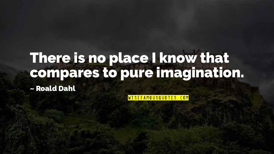 Dahl'reisen Quotes By Roald Dahl: There is no place I know that compares