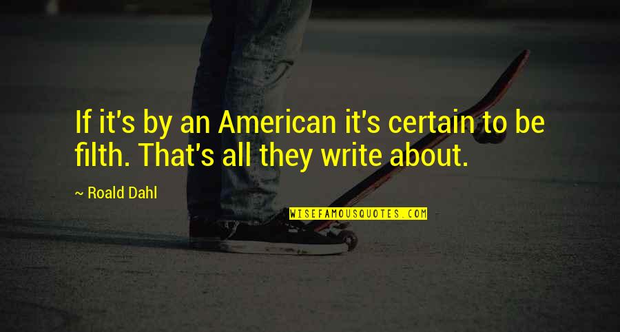 Dahl'reisen Quotes By Roald Dahl: If it's by an American it's certain to