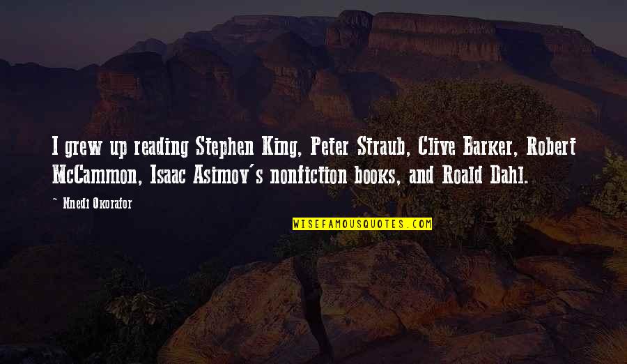 Dahl's Quotes By Nnedi Okorafor: I grew up reading Stephen King, Peter Straub, Dahl's Quotes By Nnedi Okorafor: I grew up reading Stephen King, Peter Straub,