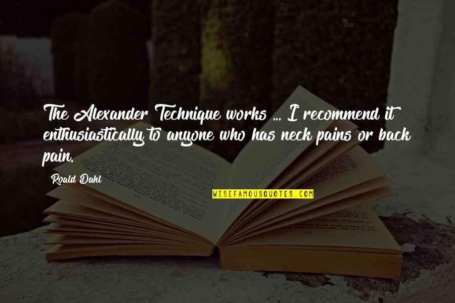 Dahl's Quotes By Roald Dahl: The Alexander Technique works ... I recommend it Dahl's Quotes By Roald Dahl: The Alexander Technique works ... I recommend it