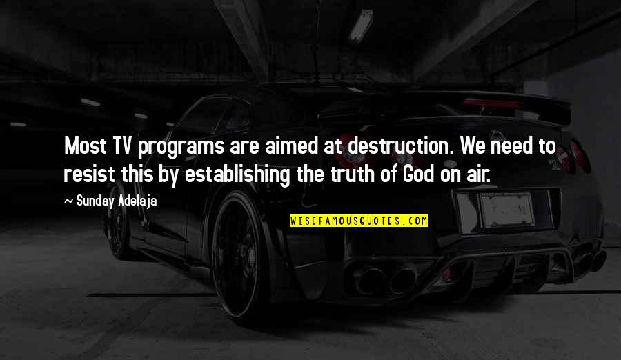 Dahman Quotes By Sunday Adelaja: Most TV programs are aimed at destruction. We Dahman Quotes By Sunday Adelaja: Most TV programs are aimed at destruction. We
