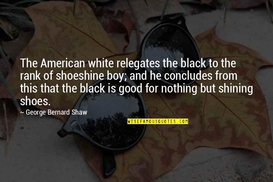 Dahmani Belaid Quotes By George Bernard Shaw: The American white relegates the black to the Dahmani Belaid Quotes By George Bernard Shaw: The American white relegates the black to the