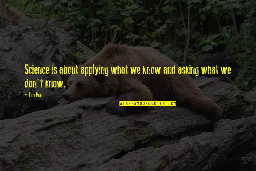 Dahmani Ma Quotes By Tim Hunt: Science is about applying what we know and