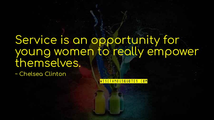 Dahmani Tunisie Quotes By Chelsea Clinton: Service is an opportunity for young women to Dahmani Tunisie Quotes By Chelsea Clinton: Service is an opportunity for young women to