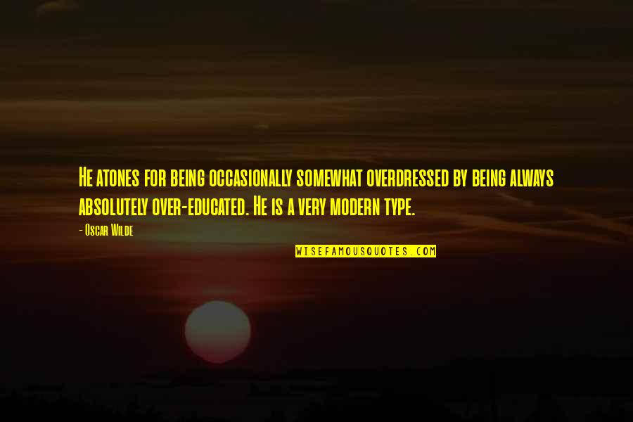 Dahmani Tunisie Quotes By Oscar Wilde: He atones for being occasionally somewhat overdressed by Dahmani Tunisie Quotes By Oscar Wilde: He atones for being occasionally somewhat overdressed by