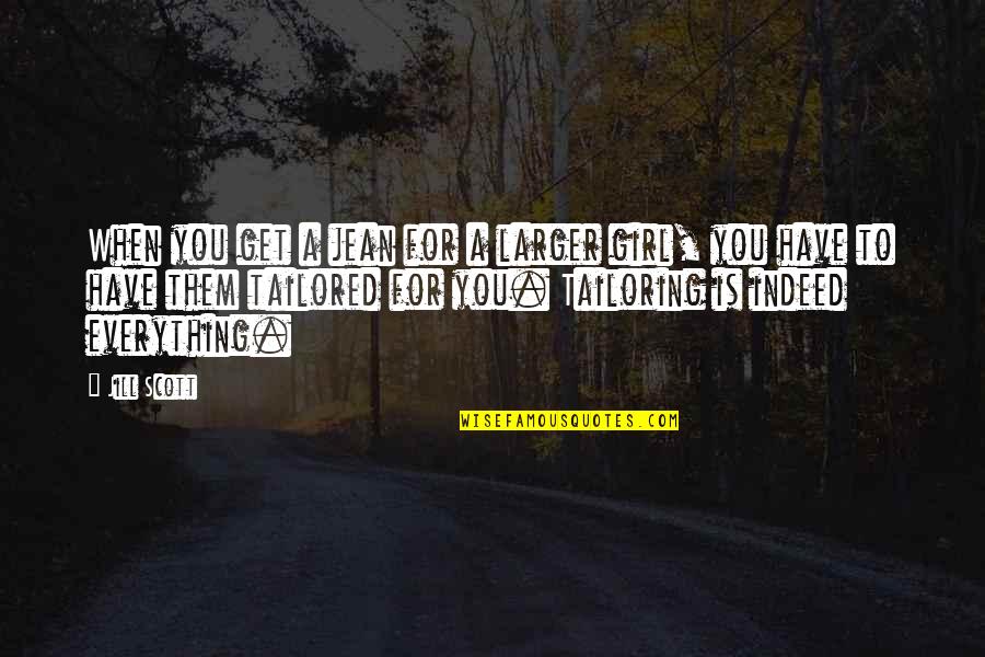 Dahmen Barn Quotes By Jill Scott: When you get a jean for a larger Dahmen Barn Quotes By Jill Scott: When you get a jean for a larger