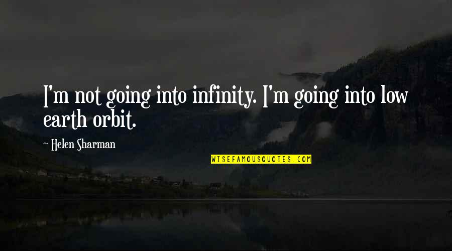 Dahmers Confession Quotes By Helen Sharman: I'm not going into infinity. I'm going into