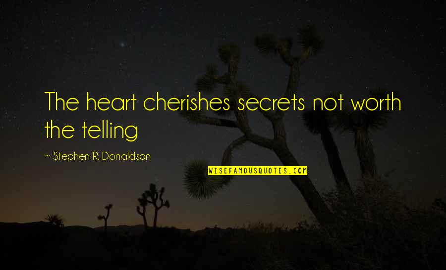 Daho Quotes By Stephen R. Donaldson: The heart cherishes secrets not worth the telling