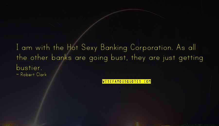 Dahong Quotes By Robert Clark: I am with the Hot Sexy Banking Corporation. Dahong Quotes By Robert Clark: I am with the Hot Sexy Banking Corporation.
