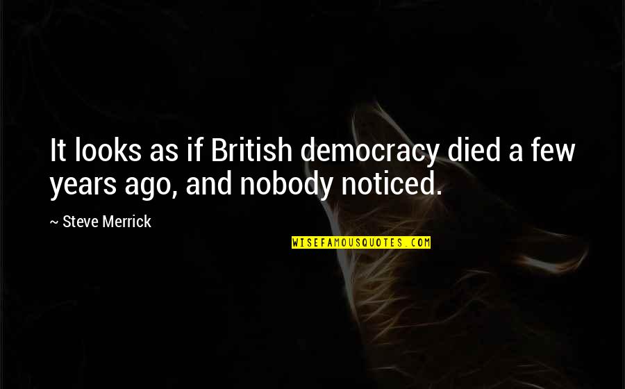 Dahong Quotes By Steve Merrick: It looks as if British democracy died a