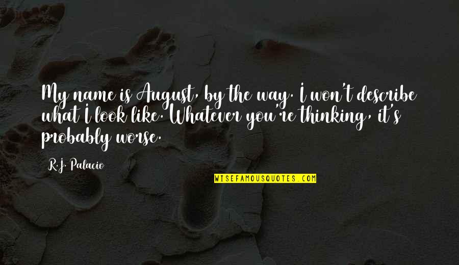 Dahoul Quotes By R.J. Palacio: My name is August, by the way. I Dahoul Quotes By R.J. Palacio: My name is August, by the way. I
