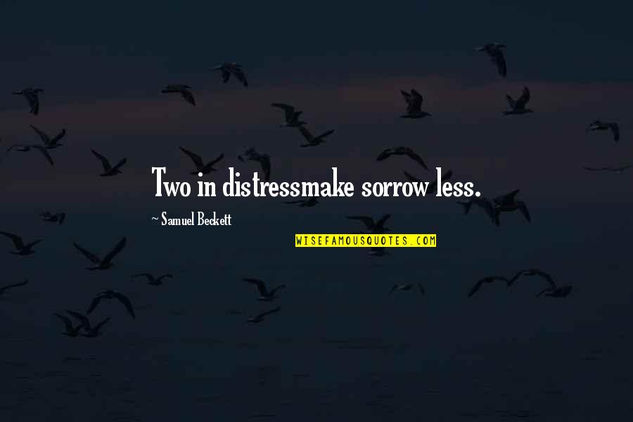 Dahrendorf Forum Quotes By Samuel Beckett: Two in distressmake sorrow less.