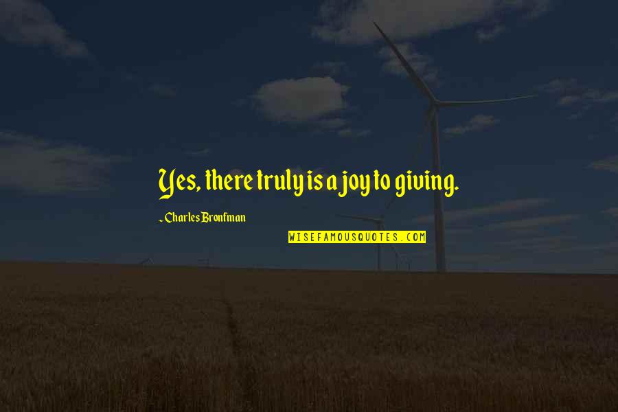 Dahsyatnya Keutamaan Quotes By Charles Bronfman: Yes, there truly is a joy to giving. Dahsyatnya Keutamaan Quotes By Charles Bronfman: Yes, there truly is a joy to giving.