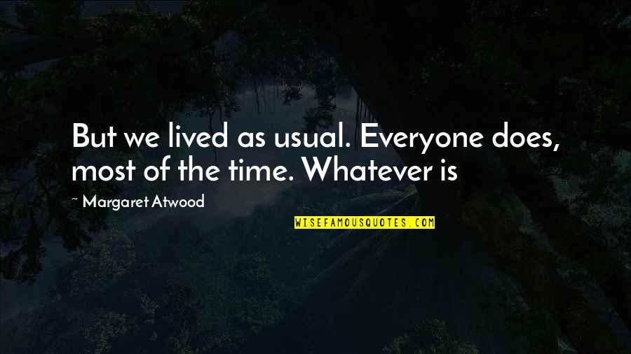 Dahsyatnya Sholawat Quotes By Margaret Atwood: But we lived as usual. Everyone does, most