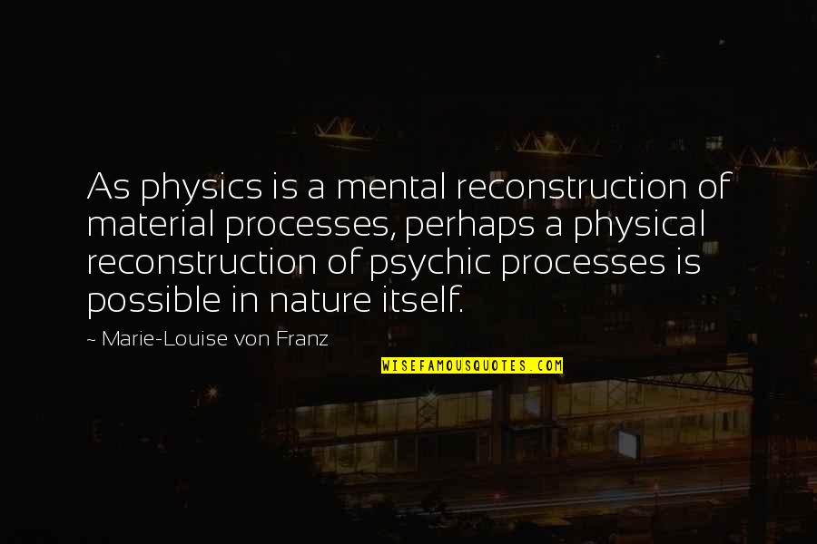 Dahulu Lirik Quotes By Marie-Louise Von Franz: As physics is a mental reconstruction of material Dahulu Lirik Quotes By Marie-Louise Von Franz: As physics is a mental reconstruction of material