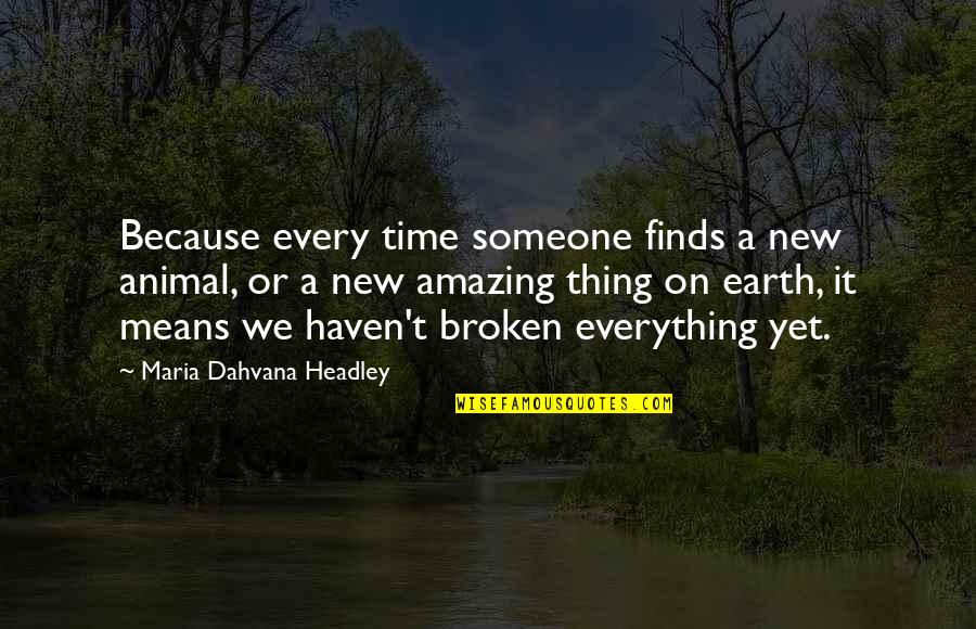 Dahvana Headley Quotes By Maria Dahvana Headley: Because every time someone finds a new animal,