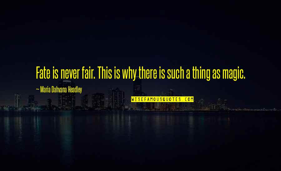 Dahvana Headley Quotes By Maria Dahvana Headley: Fate is never fair. This is why there