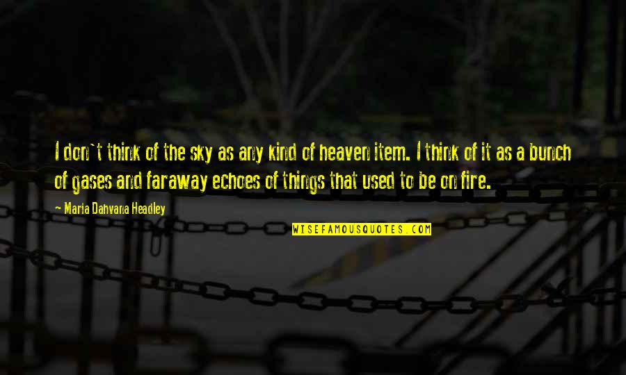 Dahvana Headley Quotes By Maria Dahvana Headley: I don't think of the sky as any