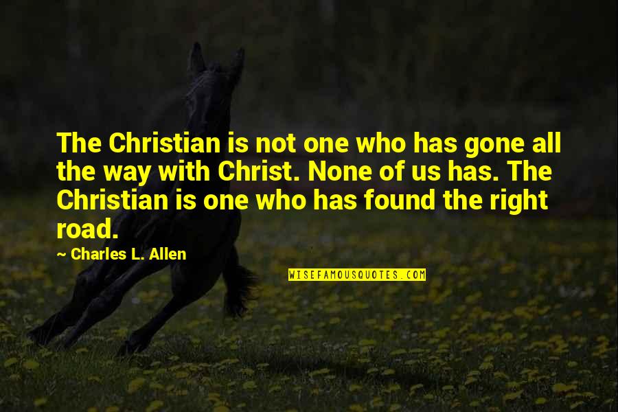Dahveed By Terri Quotes By Charles L. Allen: The Christian is not one who has gone Dahveed By Terri Quotes By Charles L. Allen: The Christian is not one who has gone